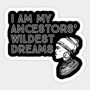 I Am My Ancestors' Wildest Dreams, Black History, Quote Sticker